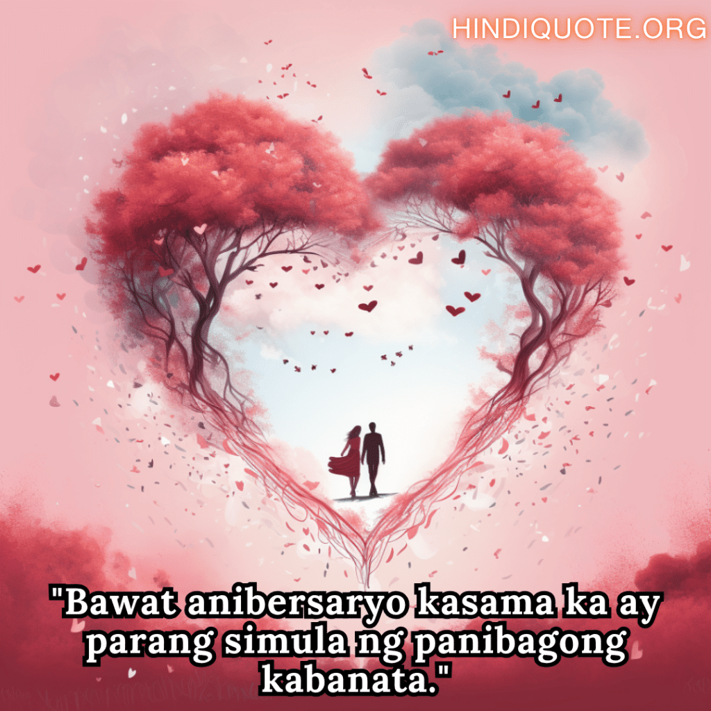Romantic Phrases In Tagalog For Your Anniversary "Bawat anibersaryo kasama ka ay parang simula ng panibagong kabanata."