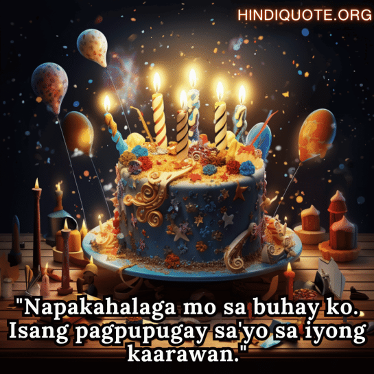Happy Birthday In Tagalog For Your Husband "Napakahalaga mo sa buhay ko. Isang pagpupugay sa'yo sa iyong kaarawan."