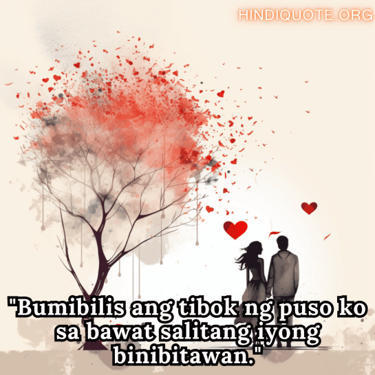 Romantic Phrases In Tagalog For Your Boyfriend "Bumibilis ang tibok ng puso ko sa bawat salitang iyong binibitawan."