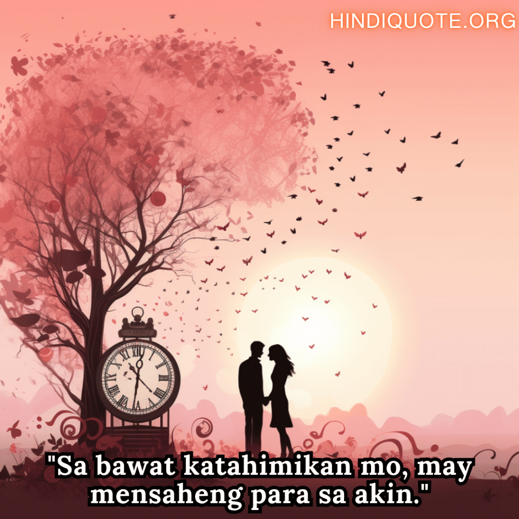 Romantic Phrases In Tagalog For Your Crush "Sa bawat katahimikan mo, may mensaheng para sa akin."