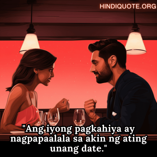 Romantic Phrases In Tagalog For First Dates "Ang iyong pagkahiya ay nagpapaalala sa akin ng ating unang date."