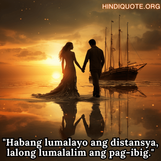 Romantic Phrases In Tagalog For Long Distance Relationships "Habang lumalayo ang distansya, lalong lumalalim ang pag-ibig."