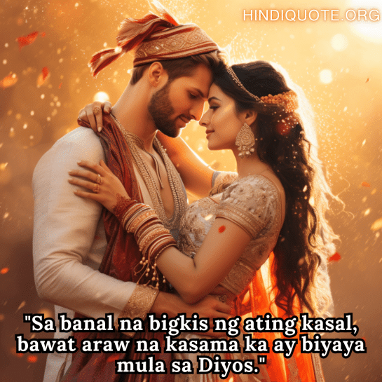 Romantic Phrases In Tagalog For Newlyweds "Sa banal na bigkis ng ating kasal, bawat araw na kasama ka ay biyaya mula sa Diyos."