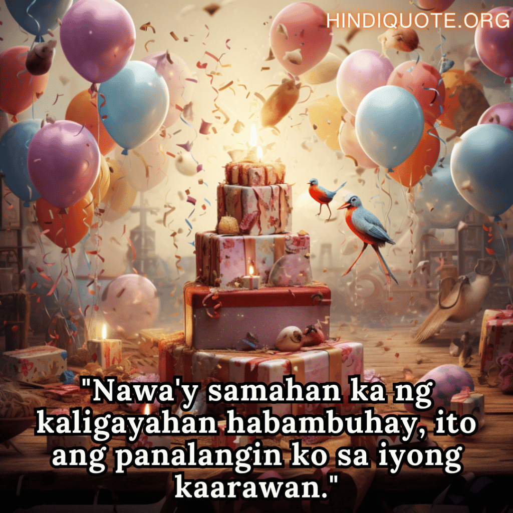"Nawa'y samahan ka ng kaligayahan habambuhay, ito ang panalangin ko sa iyong kaarawan."