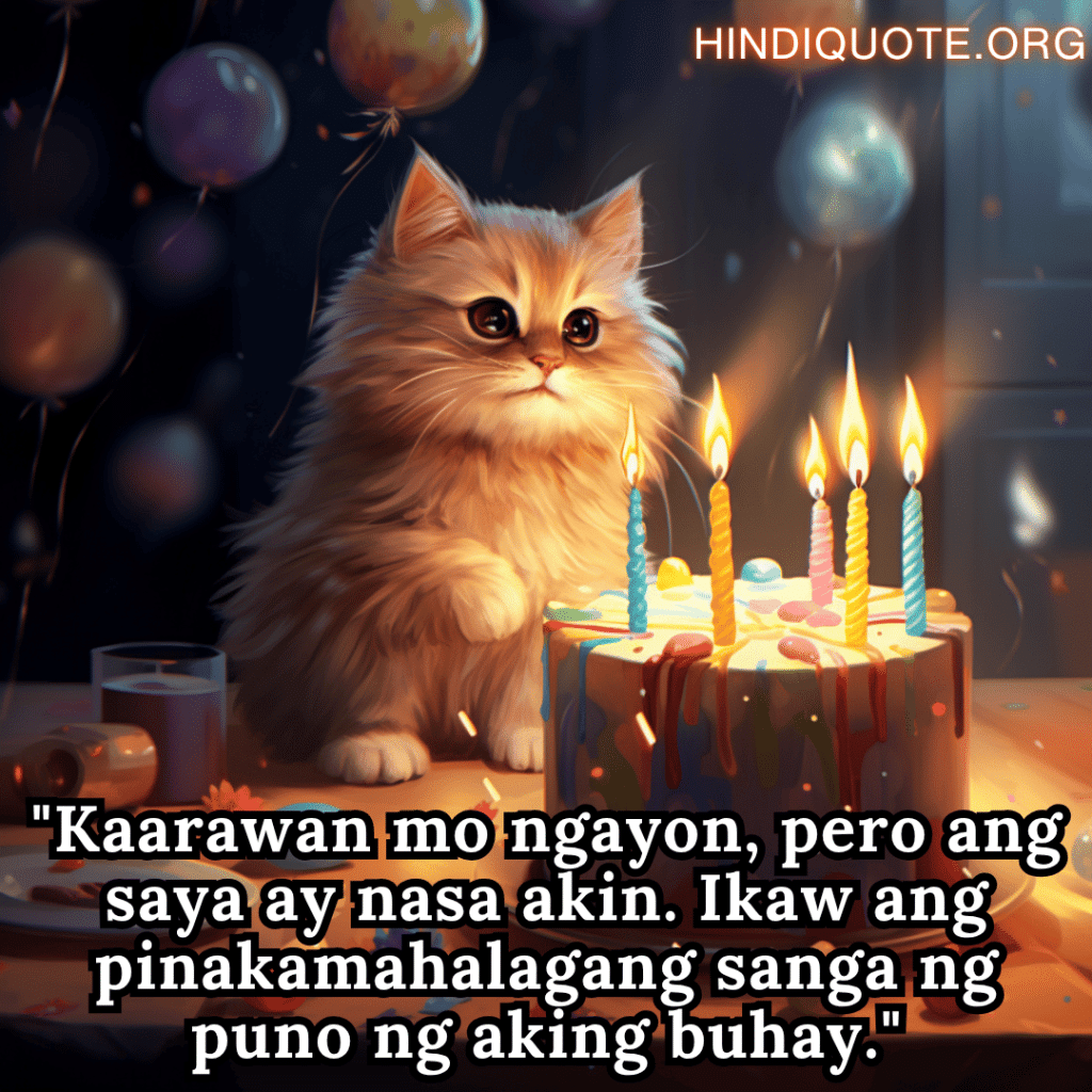 "Kaarawan mo ngayon, pero ang saya ay nasa akin. Ikaw ang pinakamahalagang sanga ng puno ng aking buhay."
