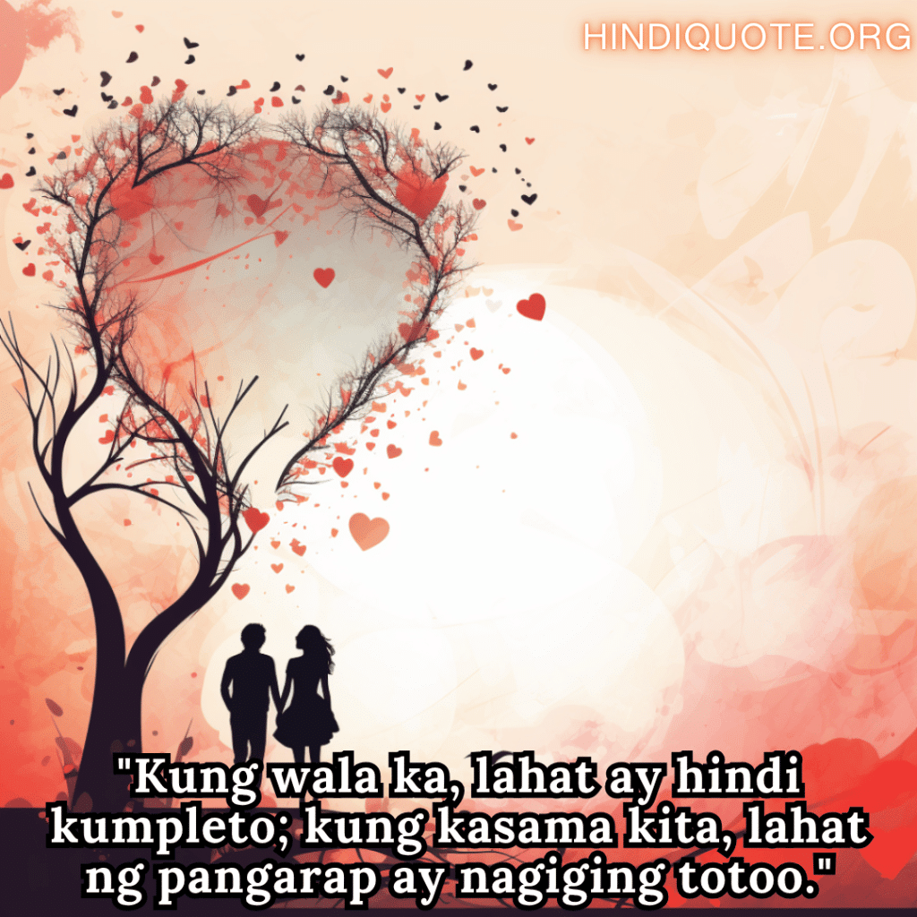 "Kung wala ka, lahat ay hindi kumpleto; kung kasama kita, lahat ng pangarap ay nagiging totoo."