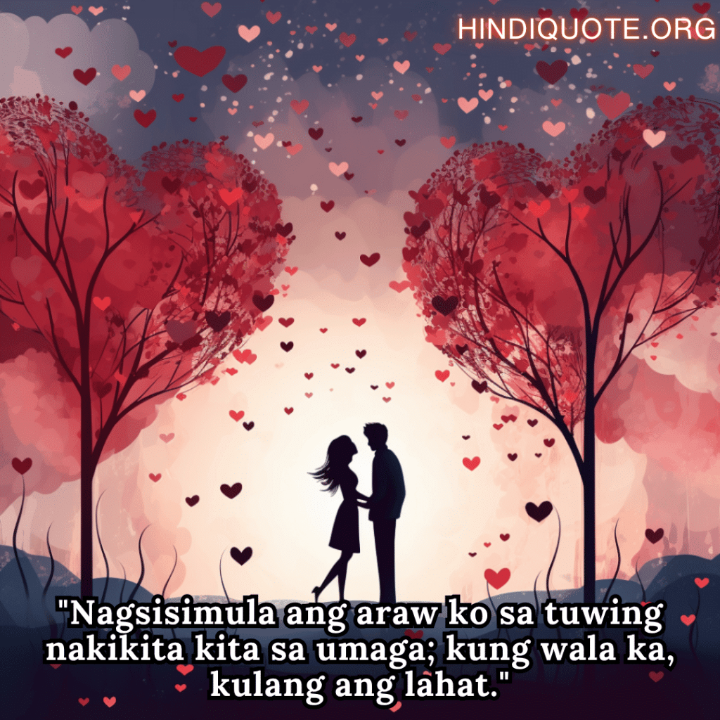 "Nagsisimula ang araw ko sa tuwing nakikita kita sa umaga; kung wala ka, kulang ang lahat."