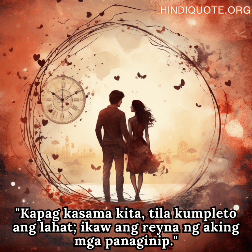 "Kapag kasama kita, tila kumpleto ang lahat; ikaw ang reyna ng aking mga panaginip."