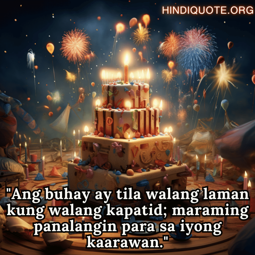"Ang buhay ay tila walang laman kung walang kapatid; maraming panalangin para sa iyong kaarawan."