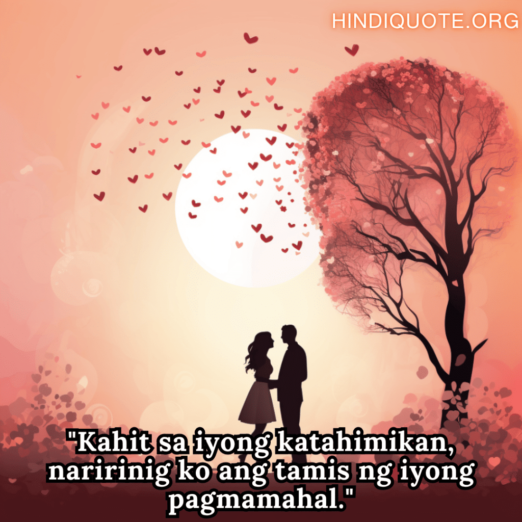 "Kahit sa iyong katahimikan, naririnig ko ang tamis ng iyong pagmamahal."