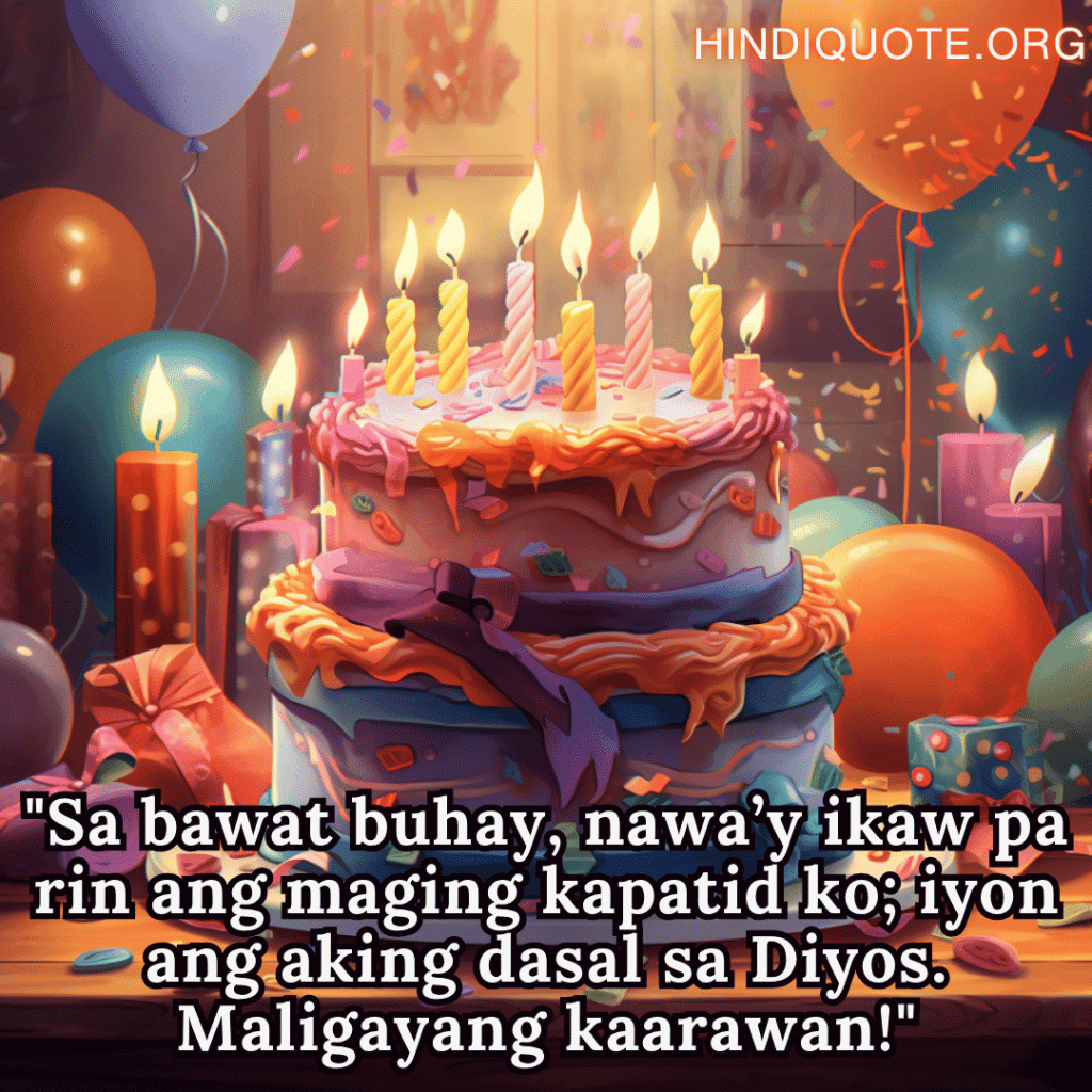 "Sa bawat buhay, nawa’y ikaw pa rin ang maging kapatid ko; iyon ang aking dasal sa Diyos. Maligayang kaarawan!"