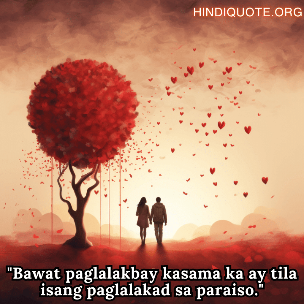 "Bawat paglalakbay kasama ka ay tila isang paglalakad sa paraiso."