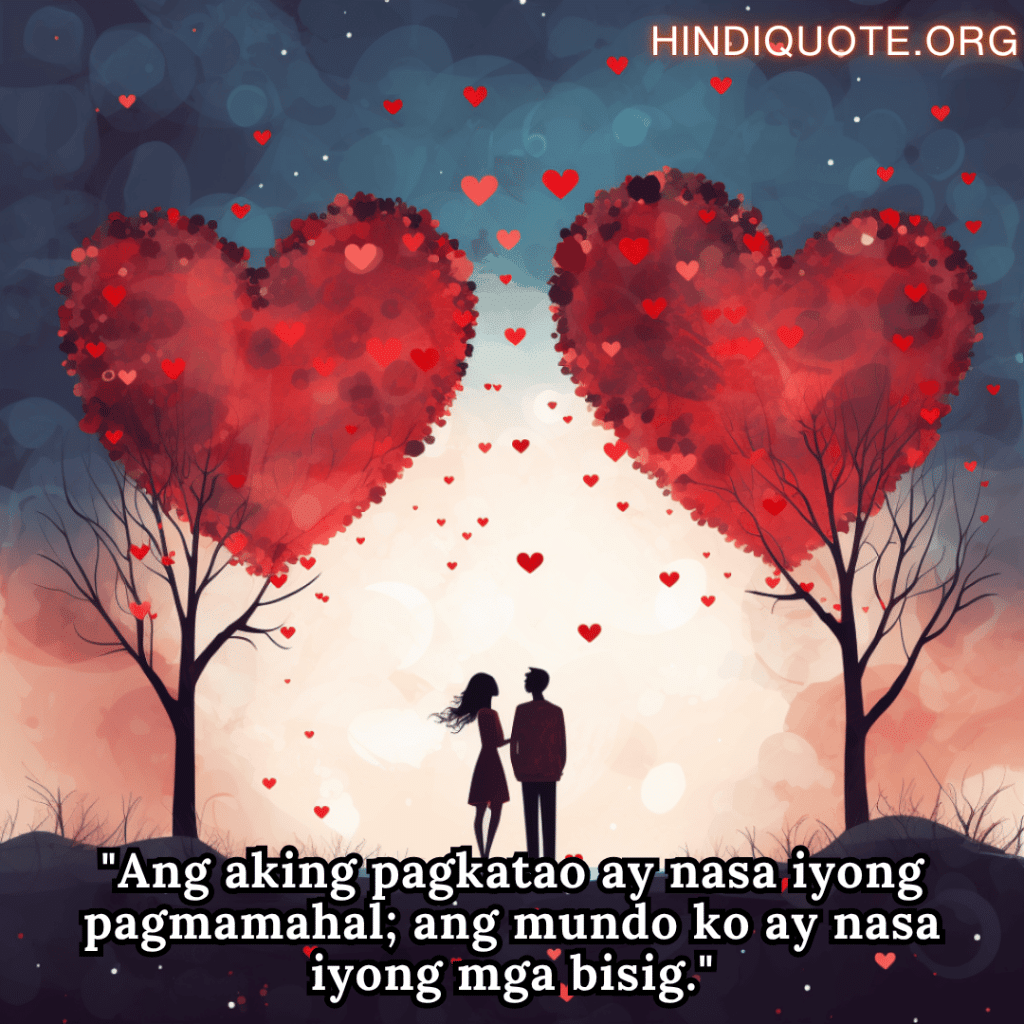 "Ang aking pagkatao ay nasa iyong pagmamahal; ang mundo ko ay nasa iyong mga bisig."